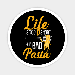 Life Is Too Short For Bad Pasta Magnet